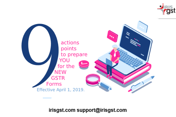 9 Action Points to Prepare You for New GSTR Forms effective April 1, 2019
