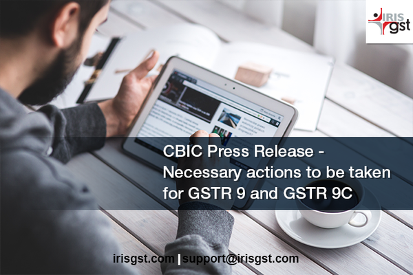 CBIC Press Release - Necessary actions to be taken for GSTR 9 and GSTR 9C