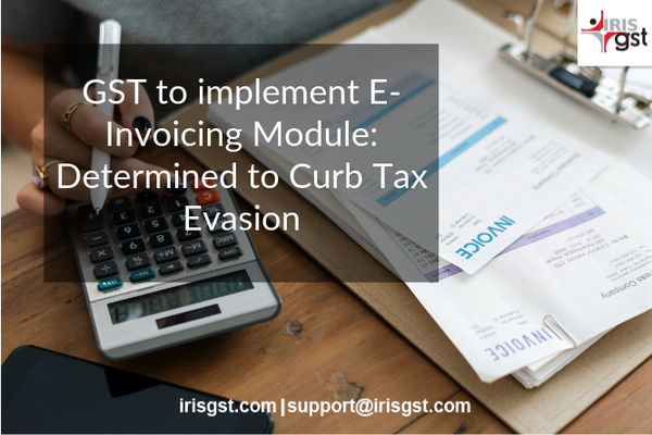 GST to implement E-Invoicing Module: Determined to Curb Tax Evasion